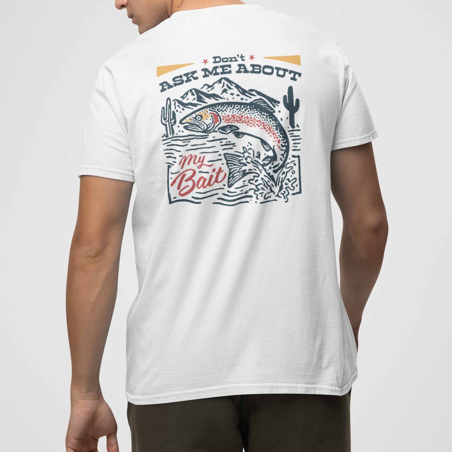 DON'T ASK ABOUT MY BAIT T-SHIRT