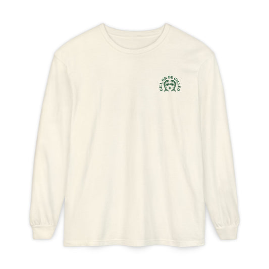 GILL OR BE GILLED LONG SLEEVE T-SHIRT