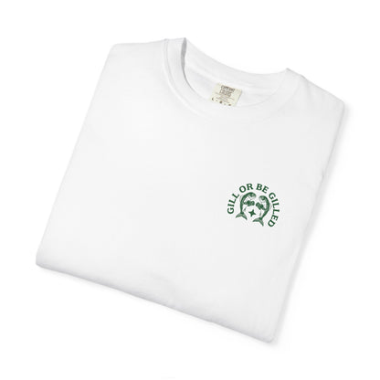 GILL OR BE GILLED T-SHIRT