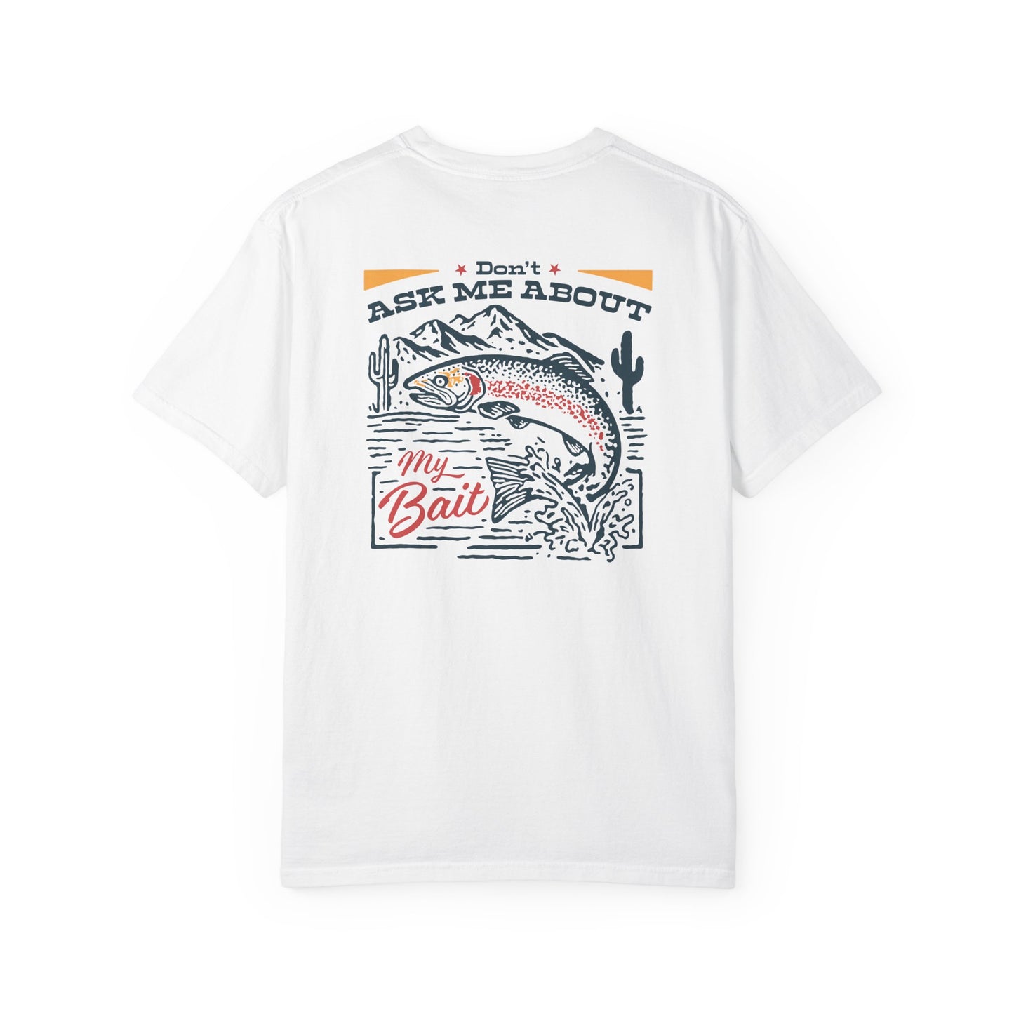 DON'T ASK ABOUT MY BAIT T-SHIRT