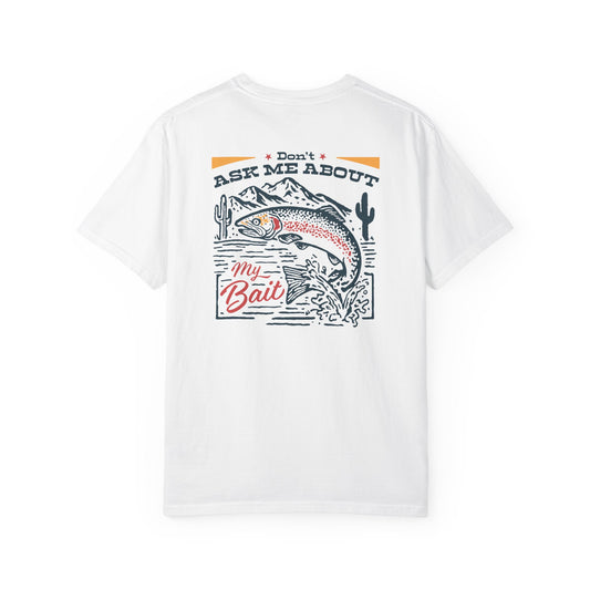DON'T ASK ABOUT MY BAIT T-SHIRT