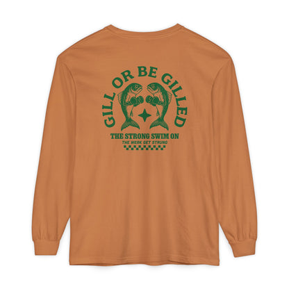 GILL OR BE GILLED LONG SLEEVE T-SHIRT