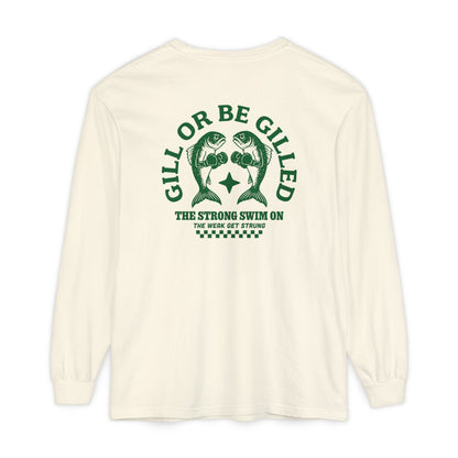 GILL OR BE GILLED LONG SLEEVE T-SHIRT