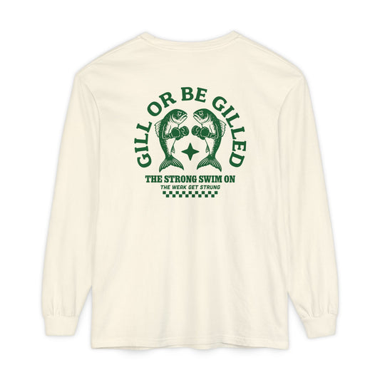 GILL OR BE GILLED LONG SLEEVE T-SHIRT